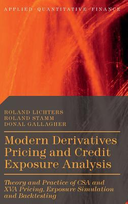 Modern Derivatives Pricing and Credit Exposure Analysis: Theory and Practice of CSA and XVA Pricing, Exposure Simulation and Backtesting