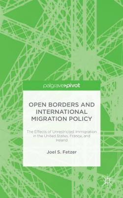 Open Borders and International Migration Policy: The Effects of Unrestricted Immigration in the United States, France, and Ireland