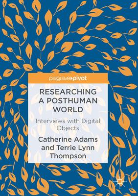 Researching a Posthuman World: Interviews with Digital Objects Subscription
