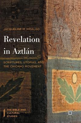 Revelation in Aztln: Scriptures, Utopias, and the Chicano Movement