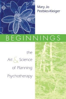 Beginnings: The Art and Science of Planning Psychotherapy