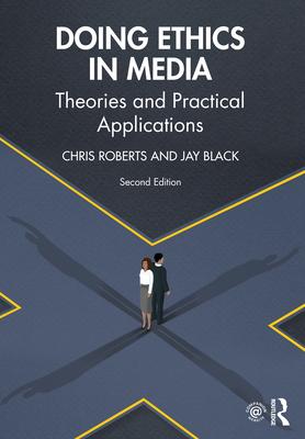 Doing Ethics in Media: Theories and Practical Applications