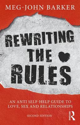 Rewriting the Rules: An Anti Self-Help Guide to Love, Sex and Relationships