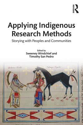 Applying Indigenous Research Methods: Storying with Peoples and Communities