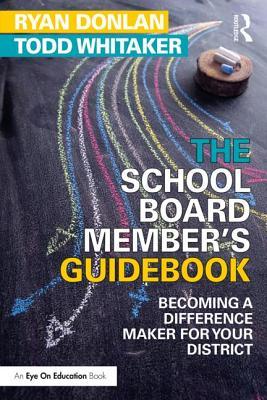 The School Board Member's Guidebook: Becoming a Difference Maker for Your District