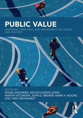 Public Value: Deepening, Enriching, and Broadening the Theory and Practice