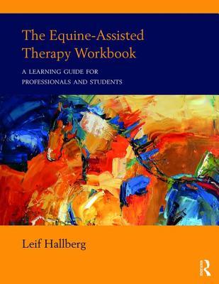 The Equine-Assisted Therapy Workbook: A Learning Guide for Professionals and Students