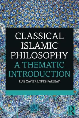 Classical Islamic Philosophy: A Thematic Introduction