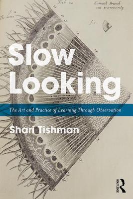 Slow Looking: The Art and Practice of Learning Through Observation