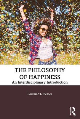 The Philosophy of Happiness: An Interdisciplinary Introduction