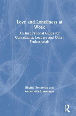 Love and Loneliness at Work: An Inspirational Guide for Consultants, Leaders and Other Professionals Subscription