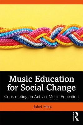 Music Education for Social Change: Constructing an Activist Music Education