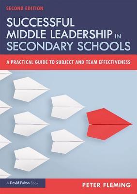 Successful Middle Leadership in Secondary Schools: A Practical Guide to Subject and Team Effectiveness