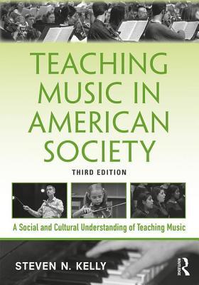 Teaching Music in American Society: A Social and Cultural Understanding of Teaching Music