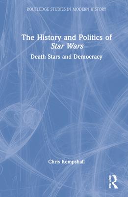 The History and Politics of Star Wars: Death Stars and Democracy