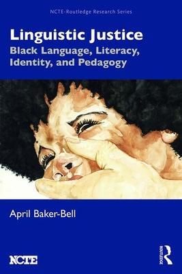 Linguistic Justice: Black Language, Literacy, Identity, and Pedagogy