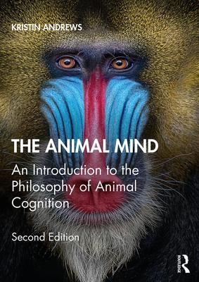 The Animal Mind: An Introduction to the Philosophy of Animal Cognition