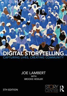 Digital Storytelling: Capturing Lives, Creating Community