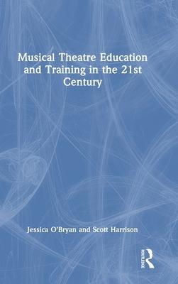 Musical Theatre Education and Training in the 21st Century Subscription
