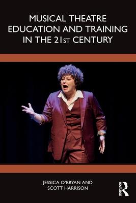 Musical Theatre Education and Training in the 21st Century