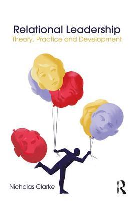 Relational Leadership: Theory, Practice and Development