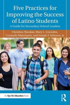 Five Practices for Improving the Success of Latino Students: A Guide for Secondary School Leaders