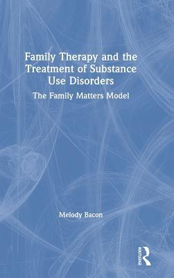 Family Therapy and the Treatment of Substance Use Disorders: The Family Matters Model