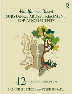 Mindfulness-Based Substance Abuse Treatment for Adolescents: A 12-Session Curriculum