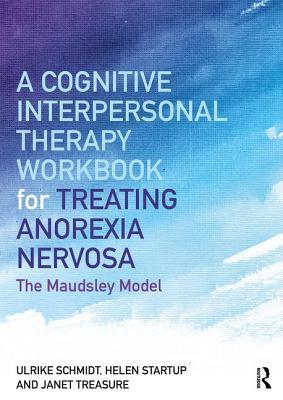 A Cognitive-Interpersonal Therapy Workbook for Treating Anorexia Nervosa: The Maudsley Model