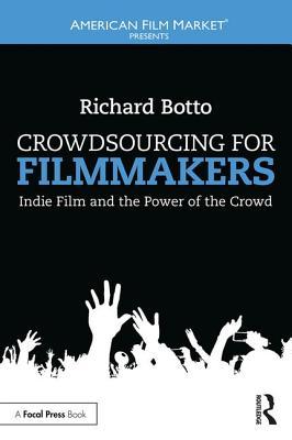 Crowdsourcing for Filmmakers: Indie Film and the Power of the Crowd