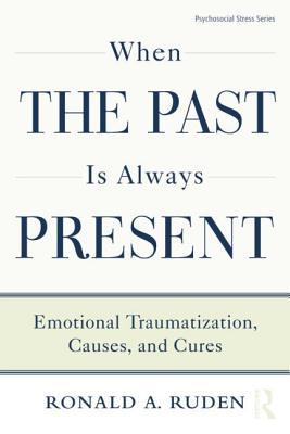 When the Past Is Always Present: Emotional Traumatization, Causes, and Cures