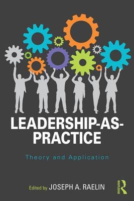 Leadership-as-Practice: Theory and Application