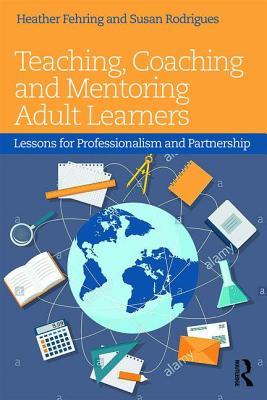 Teaching, Coaching and Mentoring Adult Learners: Lessons for professionalism and partnership