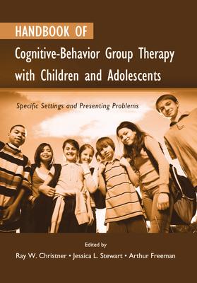 Handbook of Cognitive-Behavior Group Therapy with Children and Adolescents: Specific Settings and Presenting Problems