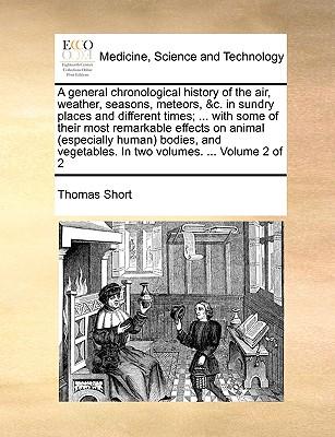 A general chronological history of the air, weather, seasons, meteors, &c. in sundry places and different times; ... with some of their most remarkabl