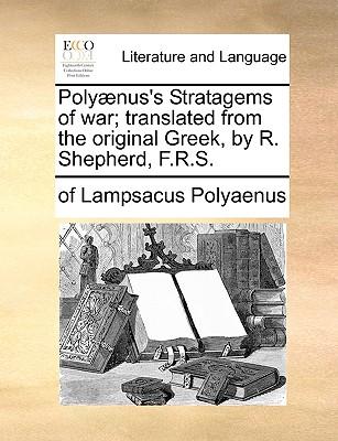 Polyaenus's Stratagems of War; Translated from the Original Greek, by R. Shepherd, F.R.S.