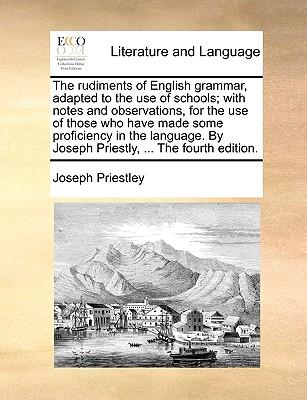 The Rudiments of English Grammar, Adapted to the Use of Schools; With Notes and Observations, for the Use of Those Who Have Made Some Proficiency in t