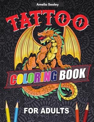 Tattoo Designs Coloring Book: A Tattoo Coloring Book for Adults with Beautiful Tattoo Designs for Stress Relief, Relaxation, and Creativity