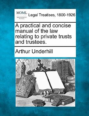 A practical and concise manual of the law relating to private trusts and trustees.