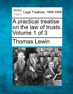 A practical treatise on the law of trusts. Volume 1 of 3