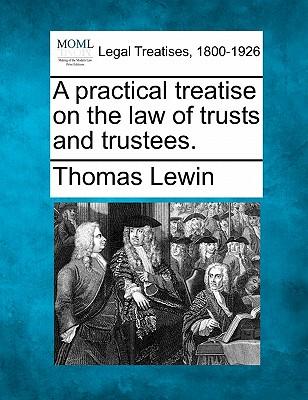 A practical treatise on the law of trusts and trustees.