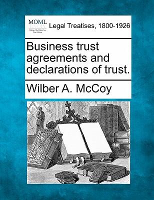 Business Trust Agreements and Declarations of Trust.