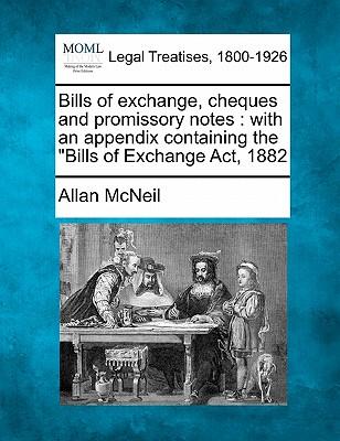 Bills of Exchange, Cheques and Promissory Notes: With an Appendix Containing the Bills of Exchange ACT, 1882