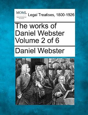 The works of Daniel Webster Volume 2 of 6