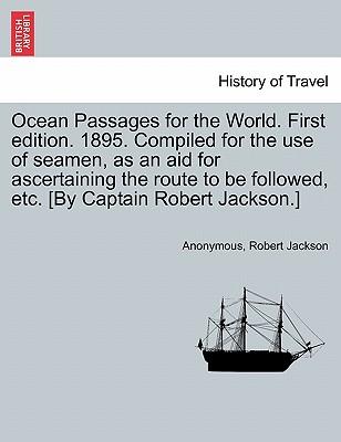 Ocean Passages for the World. First edition. 1895. Compiled for the use of seamen, as an aid for ascertaining the route to be followed, etc. [By Capta