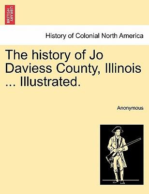 The history of Jo Daviess County, Illinois ... Illustrated.