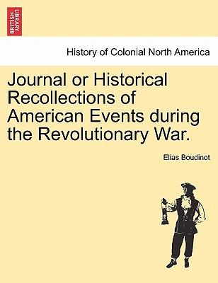 Journal or Historical Recollections of American Events During the Revolutionary War.