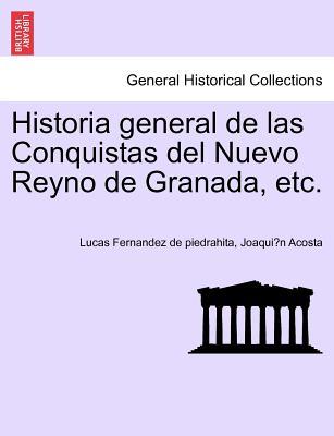 Historia general de las Conquistas del Nuevo Reyno de Granada, etc.