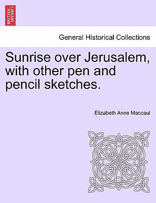 Sunrise Over Jerusalem, with Other Pen and Pencil Sketches.