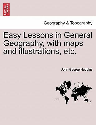 Easy Lessons in General Geography, with Maps and Illustrations, Etc. Subscription